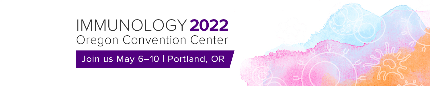 Immunology 2022 |Oregon Convention Center. Join us May 6-10 | Portland, OR